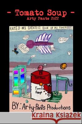 Tomato Soup - Arty Pants 2022 Blaise Kolodychuk 9798846695832 Independently Published