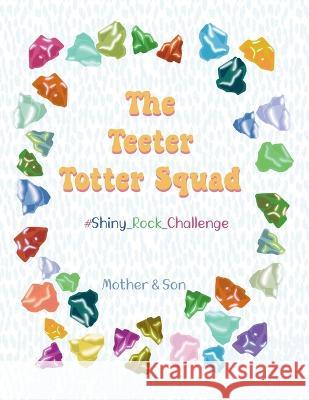 The Teeter Totter Squad: #Shiny_Rock_Challenge Mother & Son, Sumitra Lokras 9798846716032 Independently Published
