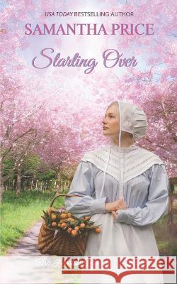 Starting Over: Amish Romance Samantha Price 9798846727724 Independently Published