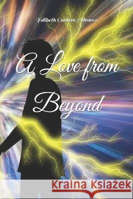 A Love from Beyond Yolibeth Cordero Alvarez   9798846806573