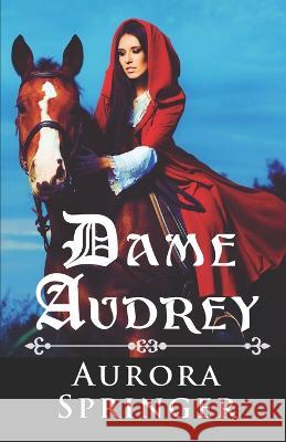 Dame Audrey: A Medieval Romance with a Touch of Fantasy Aurora Springer 9798846828698