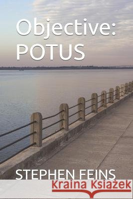 Objective: Potus Feins, Stephen 9798846874077