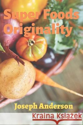 Super Foods Originality Joseph Anderson 9798846990999