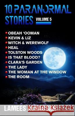 10 Paranormal Stories: Volume 5 Lamees Alhassar 9798847041775 Independently Published