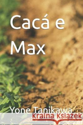 Cacá e Max Yone Tanikawa 9798847063470 Independently Published
