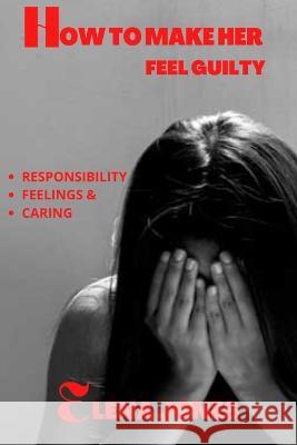 How to make her feel Guilty Elena Jones 9798847068260 Independently Published