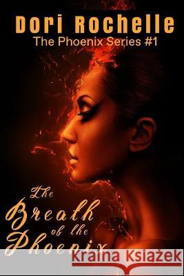 The Breath of the Phoenix Dori Rochelle 9798847097093 Independently Published