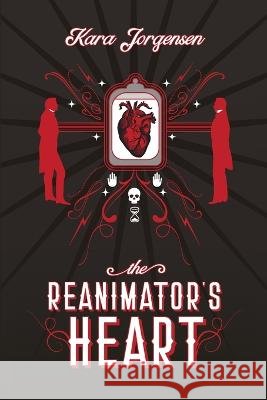 The Reanimator's Heart Kara Jorgensen   9798847100328 Independently Published