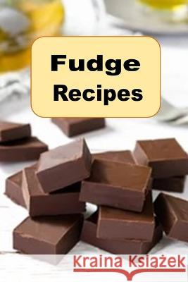 Fudge Recipes Laura Sommers 9798847104364 Independently Published