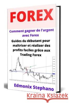 Comment gagner de l'argent avec le trading Forex Edmonix Stephano 9798847117739