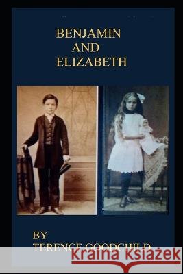 Benjamin and Elizabeth Terence Goodchild 9798847126830