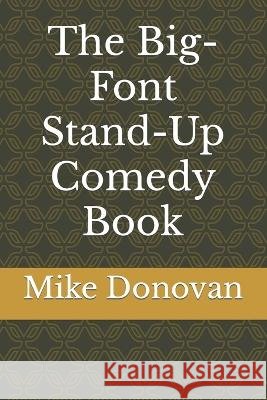 The Big-Font Stand-Up Comedy Book Mike Donovan 9798847144780