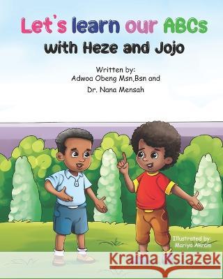 Let's Learn Our ABCs With Heze And Jojo Dr Nana Mensah, Adwoa Obeng 9798847181914