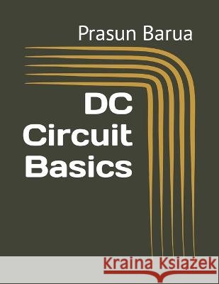 DC Circuit Basics Prasun Barua 9798847188418