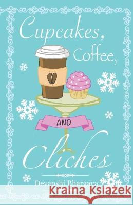 Cupcakes, Coffee, and Cliches Devanshi Bhargava 9798847238984 Independently Published