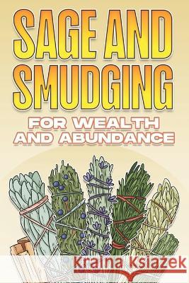 Sage and Smudging for Wealth and Abundance: Using Sage and Smudging #4 Sherry Lee 9798847255417