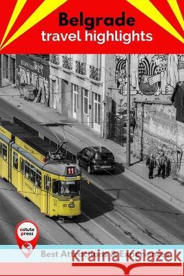Belgrade Travel Highlights: Best Attractions & Experiences Todd MacIntyre 9798847259316 Independently Published