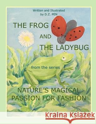 The Frog And The Ladybug from the series Nature's Magical Passion for Fashion D Z Pen   9798847273138 Independently Published