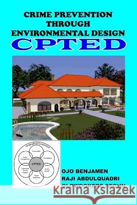Crime Prevention Through Environmental Design Cpted: Cpted Abdulquadri Raji, Segun Olowookere, Benjamen Ojo 9798847291002 Independently Published