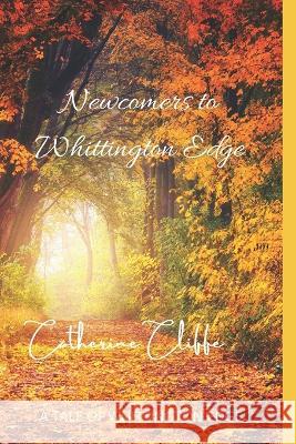 Newcomers to Whittington Edge Catherine Cliffe   9798847399821 Independently Published