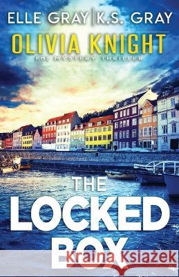 The Locked Box K S Gray, Elle Gray 9798847409995 Independently Published