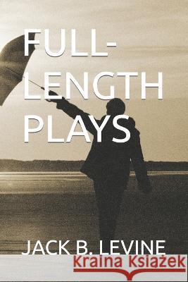 Full-Length Plays Jack Barney Levine 9798847411899 Independently Published