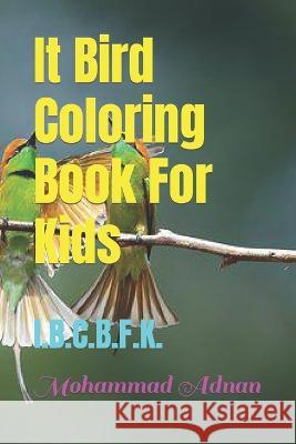 It Bird Coloring Book For Kids: I.B.C.B.F.K. Mohammad Adnan 9798847413053