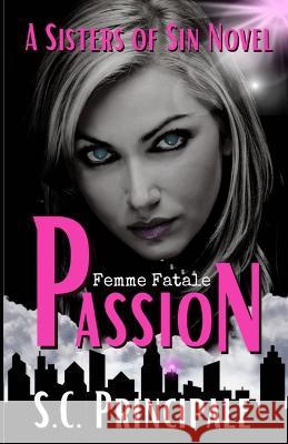 Passion: Sisters of Sin: A Femme Fatale series Sisters Of Sin S C Principale  9798847429993 Independently Published