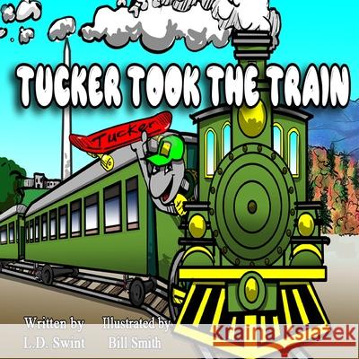 Tucker Took the Train Bill Smith, L D Swint 9798847439657 Independently Published