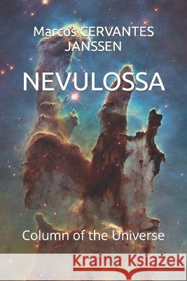 Nevulossa: Column of the Universe Marcos Cervantes Janssen 9798847543712