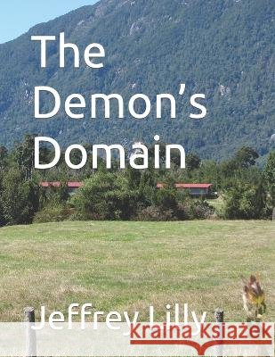 The Demon's Domain Jeffrey Lilly, Jr 9798847563901