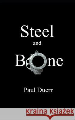Steel and Bone Paul Duerr 9798847595360