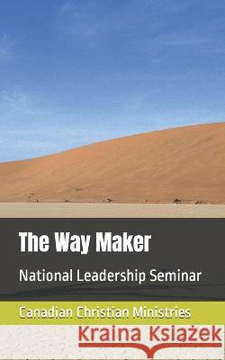 The Way Maker: National Leadership Seminar Canadian Christian Ministries, Pat Maxwell a Johnson, Pamela Eugenie Johnson 9798847612654 Independently Published