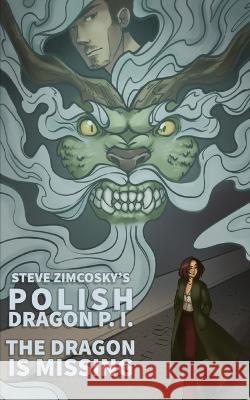 The Dragon is Missing (Polish Dragon P. I.) Steve Zimcosky   9798847679695 Independently Published