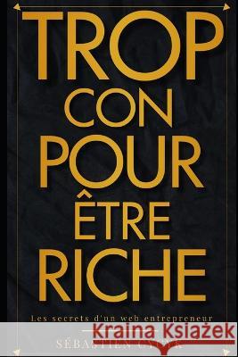 Trop con pour être riche Sébastien Cycyk 9798847699266 Independently Published