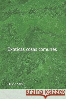 Exóticas cosas comunes Adler, Steven 9798847703925