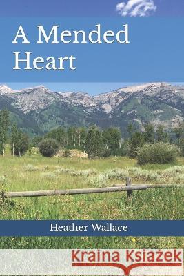 A Mended Heart Heather Wallace   9798847714211 Independently Published