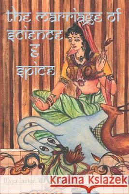 The Marriage of Science and Spice Divya Cantor, MD   9798847721608 Independently Published