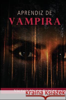 Aprendiz de vampira Victor Hugo Flores Solis   9798847735506 Independently Published