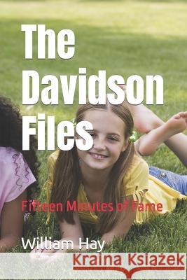 The Davidson Files: Fifteen Minutes of Fame William Hay 9798847739726 Independently Published