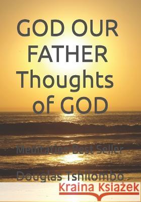 GOD OUR FATHER Thoughts of GOD: Meditation Best Seller Caroline Phillip, Douglas Tshilombo 9798847763950
