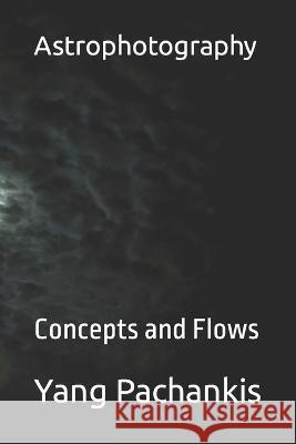 Astrophotograph: Concept and Flows Yang Immanuel Pachankis 9798847781275 Independently Published