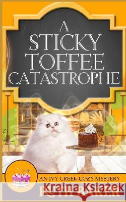 A Sticky Toffee Catastrophe Ruth Baker 9798847802062