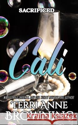Cali: Sacrificed Terri Anne Browning, Lisa A Hollett 9798847855587 Independently Published
