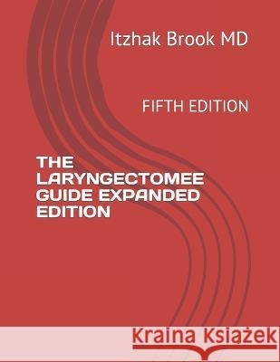 The Laryngectomee Guide Expanded Edition: Fifth Edition Itzhak Brook, MD 9798847859189 Independently Published