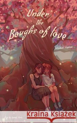 Under the Boughs of Love Michael Hudson, Karely Arts, Shadows Pd 9798847860178 Independently Published