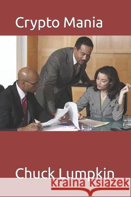 Crypto Mania Chuck Lumpkin 9798847864770