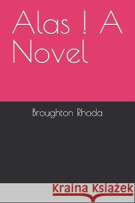 Alas ! A Novel Broughton Rhoda 9798847871549
