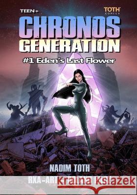 Chronos Generation: #1 Eden's Last Flower Roxana Karpatvoelgyi-Okinaka Roland Pilcz Nadim Toth 9798847886208 Independently Published