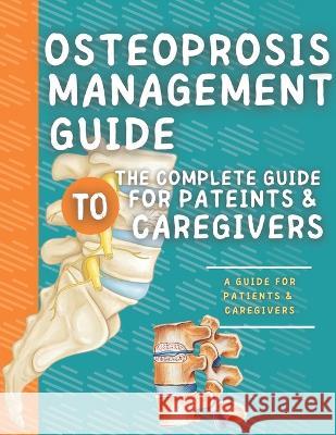Osteoprosis Management Guide: The Complete Guide For Patients & Caregivers Abde Hafid 9798847961332 Independently Published
